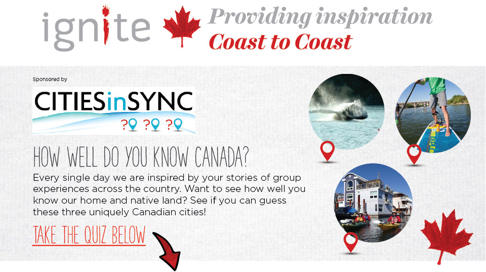 Providing inspiration Coast to Coast. How well do you know Canada? Take the Quiz!