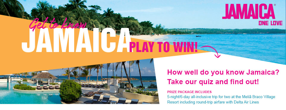 Get to know Jamaica! Play to Win! Prize package includes all-inclusive trip for two at the Melia Braco Village Resort including round-trip airfair with Delta Air Lines